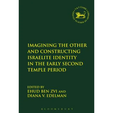 Imagining the Other and Constructing Israelite Identity in the Early Second Temple Period