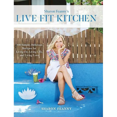Live Fit Kitchen: 100 Simple, Delicious Recipes for Living Fit, Living Life, and Living Love