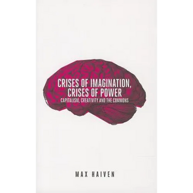 Crises of Imagination, Crises of Power: Capitalism, Creativity and the Commons
