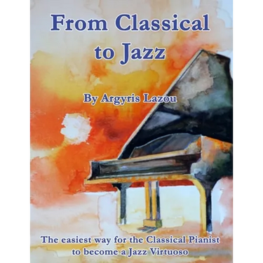 From Classical to Jazz: The easiest way for the Classical Pianist to become a Jazz Virtuoso