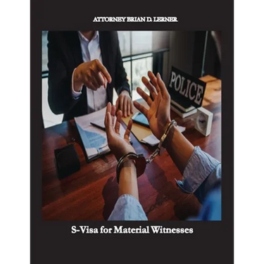 S-Visa for Material Witnesses: Getting a Work Permit and Legal Status by Being a Material Witness