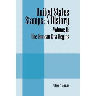 United States Stamps: A History - Volume II: The Bureau Era Begins