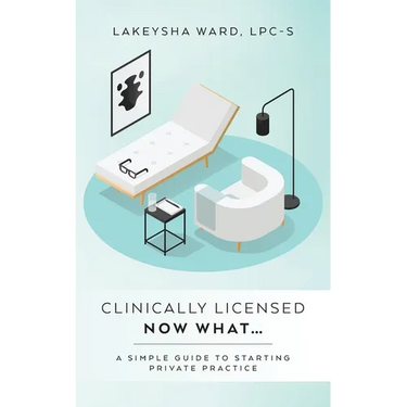 Clinically licensed now what...: A simple guide to starting private practice