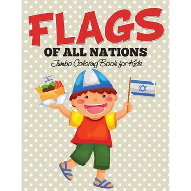 Flags Of All Nations: Jumbo Coloring Book for Kids