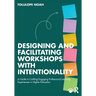 Designing and Facilitating Workshops with Intentionality: A Guide to Crafting Engaging Professional Learning Experiences in Higher Education