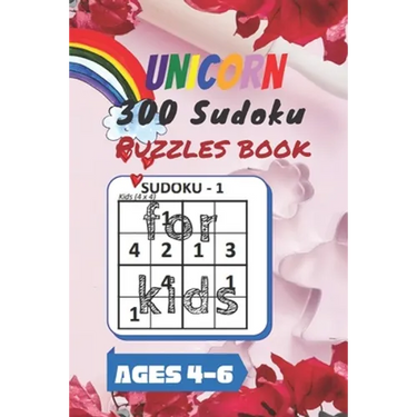 Unicorn 300 Sudoku Puzzles book for kids Ages 4-6: A Kids Activity Book. It's all about Fun and Educational Sudoku Puzzles designed specifically for 4
