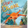 Dewey the Drone Takes Flight!: Dewey Dreams of Flying