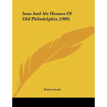 Inns And Ale Houses Of Old Philadelphia (1909)