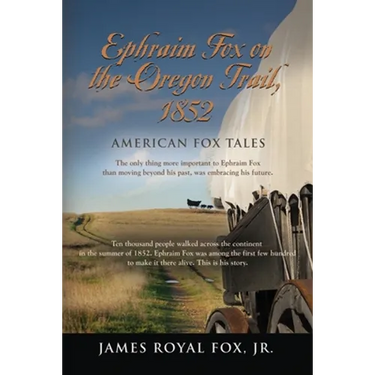 American Fox Tales: Ephraim Fox on the Oregon Trail - 1852