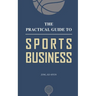 The Practical Guide to Sports Business