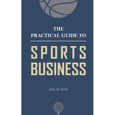 The Practical Guide to Sports Business