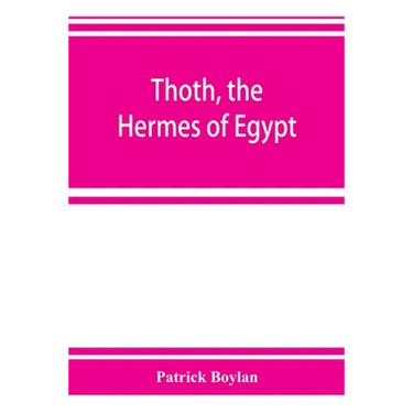Thoth, the Hermes of Egypt; a study of some aspects of theological thought in ancient Egypt