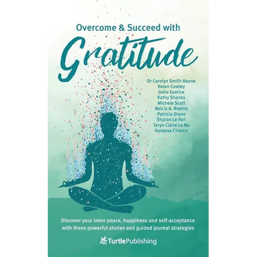Overcome and Succeed with Gratitude: Discover your inner peace, happiness and self-acceptance with these powerful stories and guided journal strategie