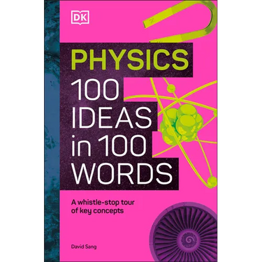 Physics 100 Ideas in 100 Words: A Whistle-Stop Tour of Science's Key Concepts