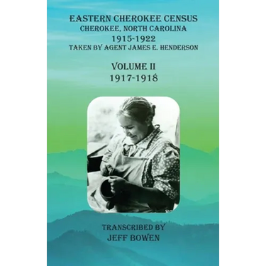 Eastern Cherokee Census, Cherokee, North Carolina, 1915-1922, Volume II (1917-1918): Taken by Agent James E. Henderson