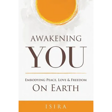 Awakening YOU: Embodying Peace, Love and Freedom on Earth