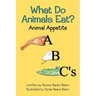 What Do Animals Eat?: Animal Appetite ABC's