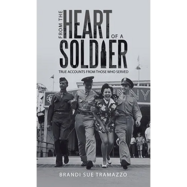 From the Heart of a Soldier: True Accounts from Those Who Served