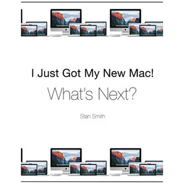 I Just Got My New Mac! What's Next?: (Black & White Print Edition)