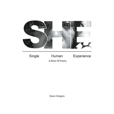 She: Single Human Experience: A Book of Poetry
