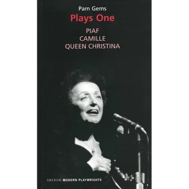 Pam Gems: Plays One: Piaf; Camille; Queen Christina