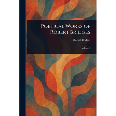 Poetical Works of Robert Bridges