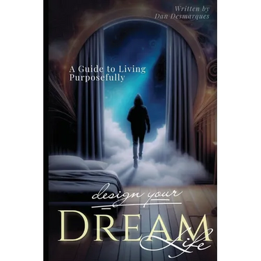 Design Your Dream Life: A Guide to Living Purposefully