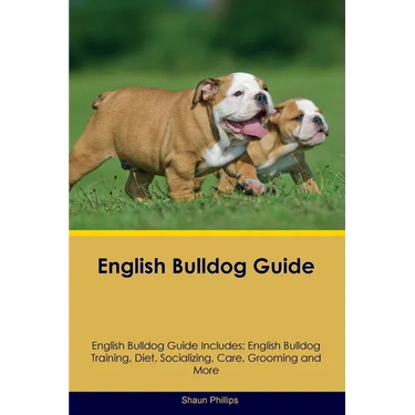 English Bulldog Guide English Bulldog Guide Includes: English Bulldog Training, Diet, Socializing, Care, Grooming, Breeding and More