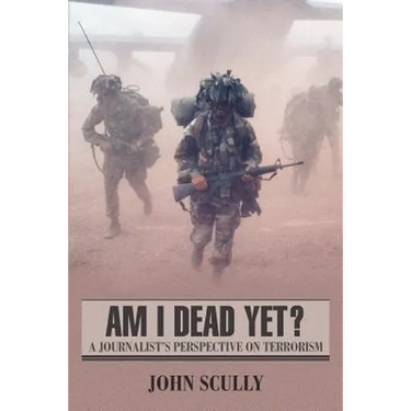 Am I Dead Yet?: A Journalist's Perspective on Terrorism