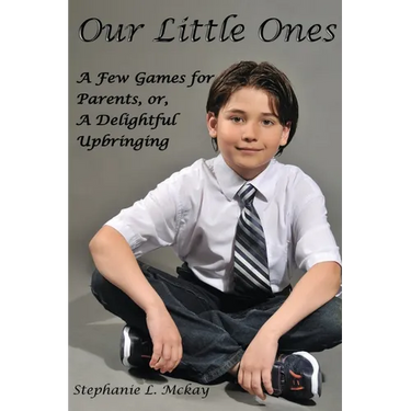 Our Littles Ones: A Few Games for Parents, or, A Delightful Upbringing