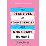 The Real Lives of Transgender and Nonbinary Humans: A Publish Your Purpose Anthology