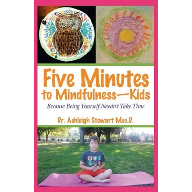 Five Minutes to Mindfulness-Kids: Because Being Yourself Needn't Take Time