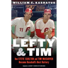 Lefty and Tim: How Steve Carlton and Tim McCarver Became Baseball's Best Battery