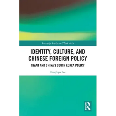 Identity, Culture, and Chinese Foreign Policy: Thaad and China's South Korea Policy
