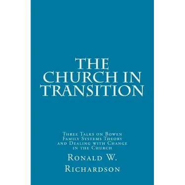 The Church in Transition: Three Talks on Bowen Family Systems Theory and Dealing with Change in the Church