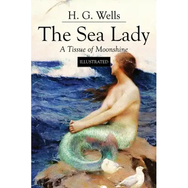 The Sea Lady; A Tissue of Moonshine: Illustrated