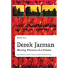 Derek Jarman - Moving Pictures of a Painter: Home Movies, Super 8 Films and Other Small Gestures