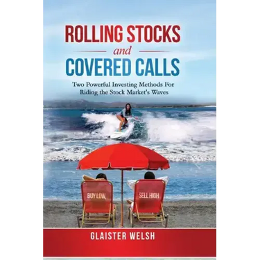Rolling Stocks and Covered Calls: Two Powerful Investing Methods For Riding the Stock Market's Waves