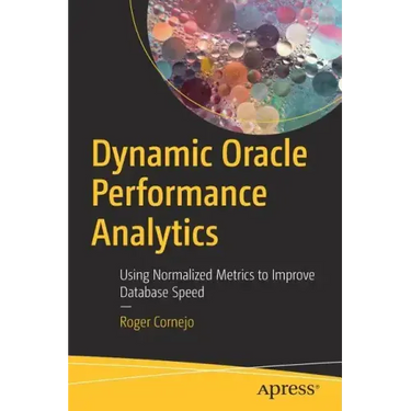 Dynamic Oracle Performance Analytics: Using Normalized Metrics to Improve Database Speed