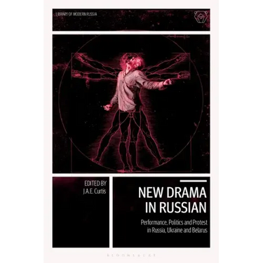 New Drama in Russian: Performance, Politics and Protest in Russia, Ukraine and Belarus