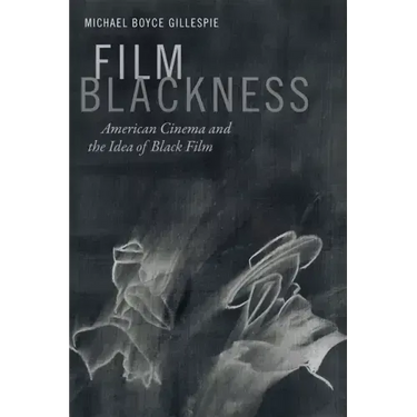 Film Blackness: American Cinema and the Idea of Black Film