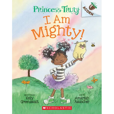 I Am Mighty: An Acorn Book (Princess Truly #6): Volume 6