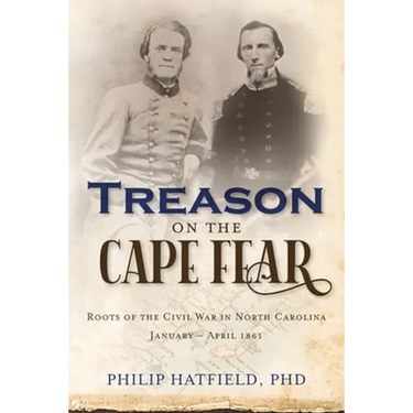Treason on the Cape Fear: Roots of the Civil War in North Carolina, January-April 1861