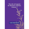 The Life of Captain Sir Richard F. Burton, volume 1