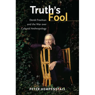 Truth's Fool: Derek Freeman and the War Over Cultural Anthropology