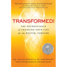 Transformed!: The Neuroscience of Changing Your Life for the Better, Forever