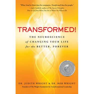 Transformed!: The Neuroscience of Changing Your Life for the Better, Forever