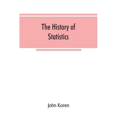 The history of statistics, their development and progress in many countries; in memoirs to commemorate the seventy fifth anniversary of the American s