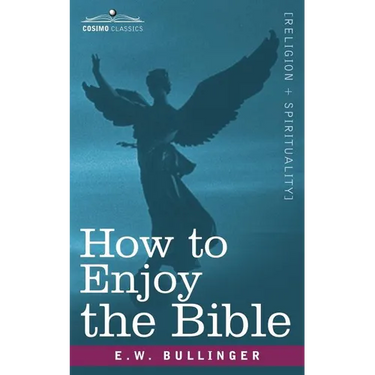How to Enjoy the Bible: Or, the Word, and the Words, How to Study Them