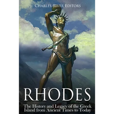 Rhodes: The History and Legacy of the Greek Island from Ancient Times to Today